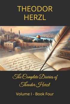 THE COMPLETE DIARIES OF THEODOR HERZL: Volume I - Book Four