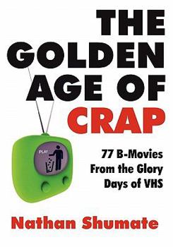 Paperback The Golden Age of Crap: 77 B-Movies From the Glory Days of VHS Book