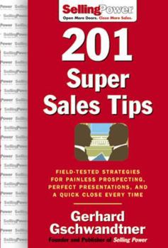Hardcover 201 Super Sales Tips: Field-Tested Strategies for Painless Prospecting, Perfect Presentations, and a Quick Close Every Time Book