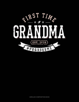 First Time Grandma Est. 2020 #Prayforme: Unruled Composition Book