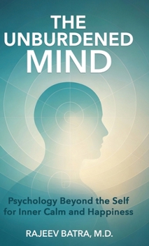 Hardcover The Unburdened Mind: Psychology Beyond the Self for Inner Calm and Happiness Book