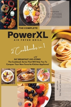 The Complete Power XL Air Fryer Grill Cookbook: Eat Breakfast Like a King! 2 Cookbooks in 1!
