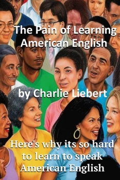 Paperback The Pain of Learning American English.: Here's why its so hard to learn to speak American English. Book