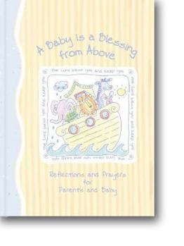 Hardcover A Baby Is a Blessing from Above: Reflections and Prayers for Parents and Baby Book