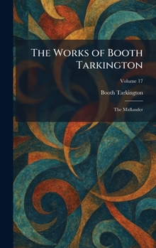 The Works of Booth Tarkington: The Midlander