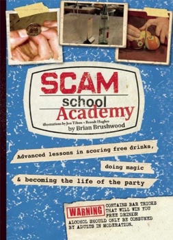 Paperback Scam School Academy: Advanced Lessons in Scoring Free Drinks, Doing Magic, and Becoming the Life of the Party Book