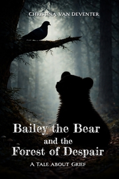 Paperback Bailey the Bear and the Forest of Despair: A tale about grief Book