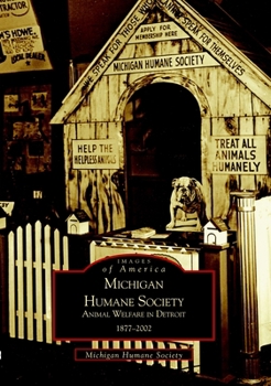 Michigan Humane Society: Animal Welfare in Detroit, 1877-2002 - Book  of the Images of America: Michigan