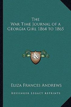 Hardcover The War Time Journal of a Georgia Girl 1864 to 1865 Book