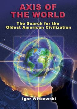 Paperback Axis of the World: The Search for the Oldest American Civilization Book