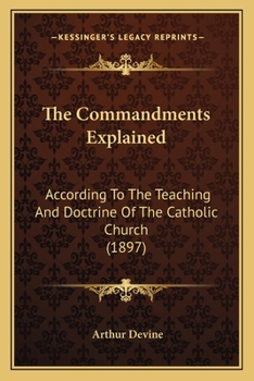 Paperback The Commandments Explained: According To The Teaching And Doctrine Of The Catholic Church (1897) Book