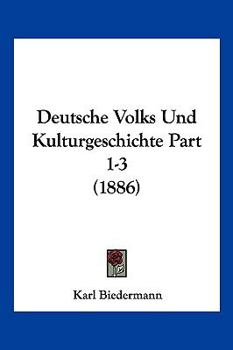 Paperback Deutsche Volks Und Kulturgeschichte Part 1-3 (1886) [German] Book