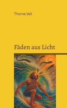 Fäden aus Licht: Visionen zwischen Körper und Kosmos (German Edition)