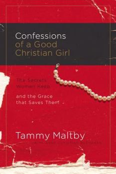 Hardcover Confessions of a Good Christian Girl: The Secrets Women Keep and the Grace That Saves Them Book