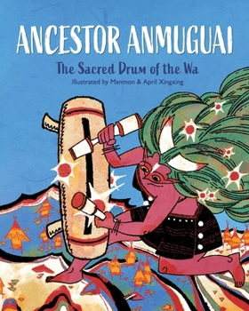 Ancestor Anmuguai: The Sacred Drum of the Wa