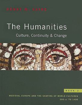 Paperback The Humanities, Book 2: Culture, Continuity & Change: Medieval Europe and the Shaping of World Cultures: 200 CE to 1400 Book