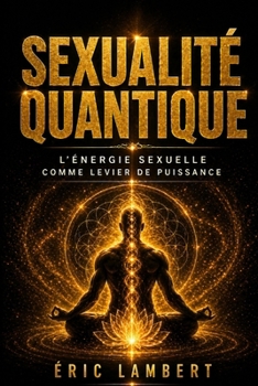 Paperback Sexualité Quantique: Quand l'énergie sexuelle devient lumière et conscience [French] Book