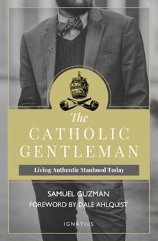 Paperback The Catholic Gentleman: Living Authentic Manhood Today Book