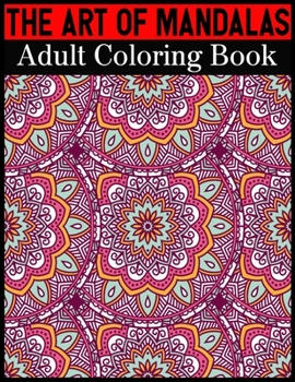 The Art Of Mandalas Adult Coloring Book: Adult Coloring Book Featuring Beautiful Mandalas Designed to Soothe the Soul