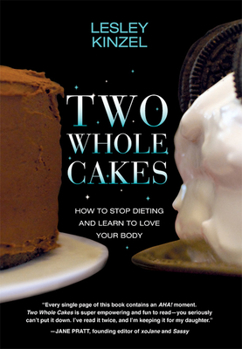 Paperback Two Whole Cakes: How to Stop Dieting and Learn to Love Your Body Book