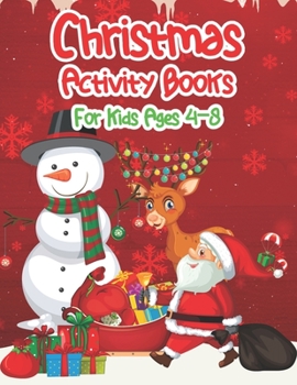 Christmas Activity Books For Kids Ages 4-8: An Effective Holiday Coloring, Drawing, Word Search, Maze, Games, and Puzzle Art Activities Book for Boys and Girls Ages 6, 7, 8, 9, and 10 Years Old