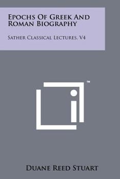 Epochs of Greek and Roman Biography: Sather Classical Lectures, V4 - Book  of the Sather Classical Lectures