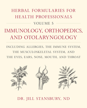 Hardcover Herbal Formularies for Health Professionals, Volume 5: Immunology, Orthopedics, and Otolaryngology, Including Allergies, the Immune System, the Muscul Book