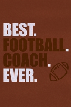 Paperback Best. Football. Coach. Ever.: Blank Lined Notebook Journal: Football Coach Gift For Dad Brother Father Son Husband Grandpa 6x9 110 Blank Pages Plain Book