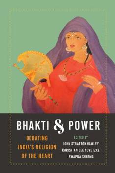 Paperback Bhakti and Power: Debating India's Religion of the Heart Book