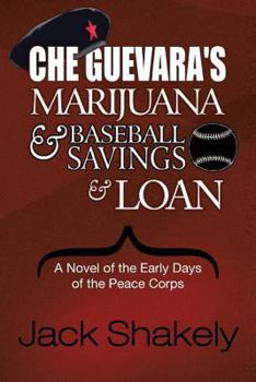 Paperback Che Guevara's Marijuana & Baseball Savings & Loan: A Novel of the Early Days of the Peace Corps Book