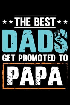 THE BEST DADS GET PROMOTED TO PAPA: A   Journal, Notepad, or Diary to write down your thoughts. - 120 Page - 6x9 -   College Ruled Journal - Writing ... Writing Space, Doodle, Note,   Sketchpad