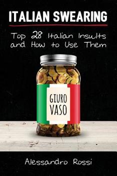 Paperback Italian Swearing: Top 28 Italian Insults and How to Use Them Book