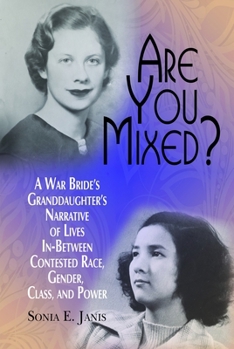 Paperback Are You Mixed? a War Bride's Granddaughter's Narrative of Lives In-Between Contested Race, Gender, Class, and Power Book