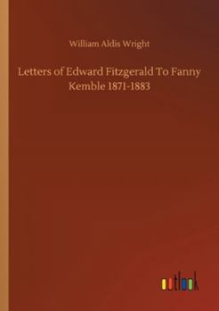 Paperback Letters of Edward Fitzgerald To Fanny Kemble 1871-1883 Book