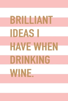 Paperback Brilliant Ideas I Have When Drinking Wine: 6x9" Blank Lined Bullet Notebook/Journal Funny Gift Idea For Wine Lovers Book