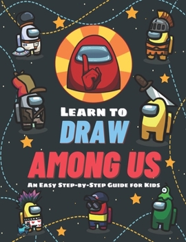 Paperback Learn to Draw Among Us: An Easy Step-by-Step Guide for Kids Book