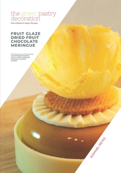 Paperback The Green Pastry Decoration: Plant-based and Vegan Recipes Book