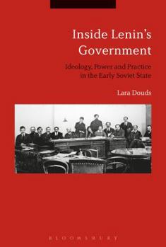 Paperback Inside Lenin's Government: Ideology, Power and Practice in the Early Soviet State Book