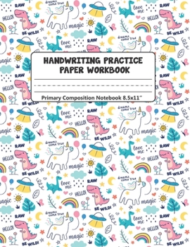 Handwriting Practice Paper Workbook Primary Composition Notebook: For Kids Preschool And Kindergarten K-3+ Dinosaurs Dotted Blank Lined Journal ... kids Preschoolers Kindergarten Writing Paper)