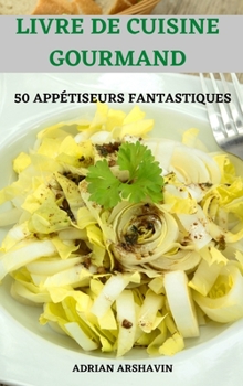Livre de Cuisine Gourmand 50 Appétiseurs Fantastiques
