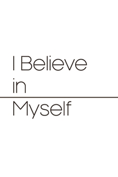 I believe in myself: believe notebook gift (6*9) inchs (legal ruled) 6 x 9 Journal with 110 pages