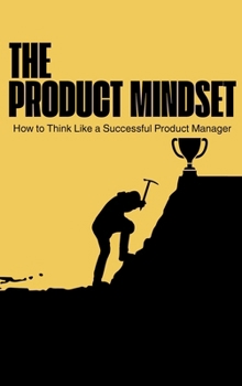 Hardcover The Product Mindset: How to Think Like a Successful Product Manager Book