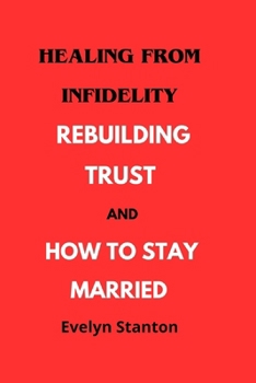 Paperback Healing from Infidelity: Rebuilding Trust and How to Stay Married Book