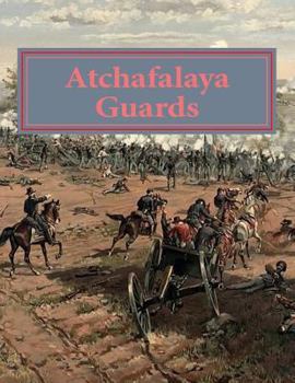 Paperback Atchafalaya Guards: Of Avoyelles and Pointe Coupee Parishes. Louisiana answers the call at Gettysburg and beyond Book