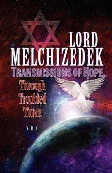 Paperback Lord Melchizedek - Transmissions of Hope,: Through Troubled Times Book