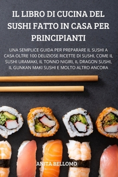 Il Libro Di Cucina del Sushi Fatto in Casa Per Principianti