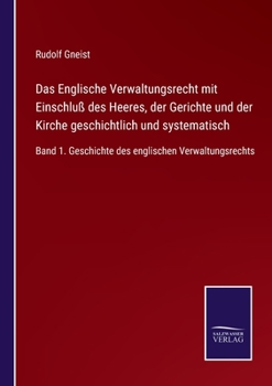 Paperback Das Englische Verwaltungsrecht mit Einschluß des Heeres, der Gerichte und der Kirche geschichtlich und systematisch: Band 1. Geschichte des englischen [German] Book