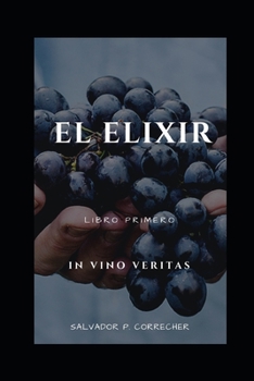 Paperback El Elixir: In Vino Veritas [Spanish] Book