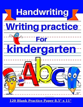 Writing practice for kindergarten: writing paper with lines for ABC kids 120 pages handwriting practice paper with dotted lines handwriting practice for kindergarten and preschool