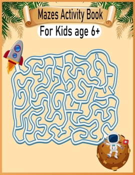 Mazes Activity Book For Kids Age 6+: Mazes Activity Book For Kids Fun and Challenging Mazes Ages 6+ (Fun Activities for Kids)